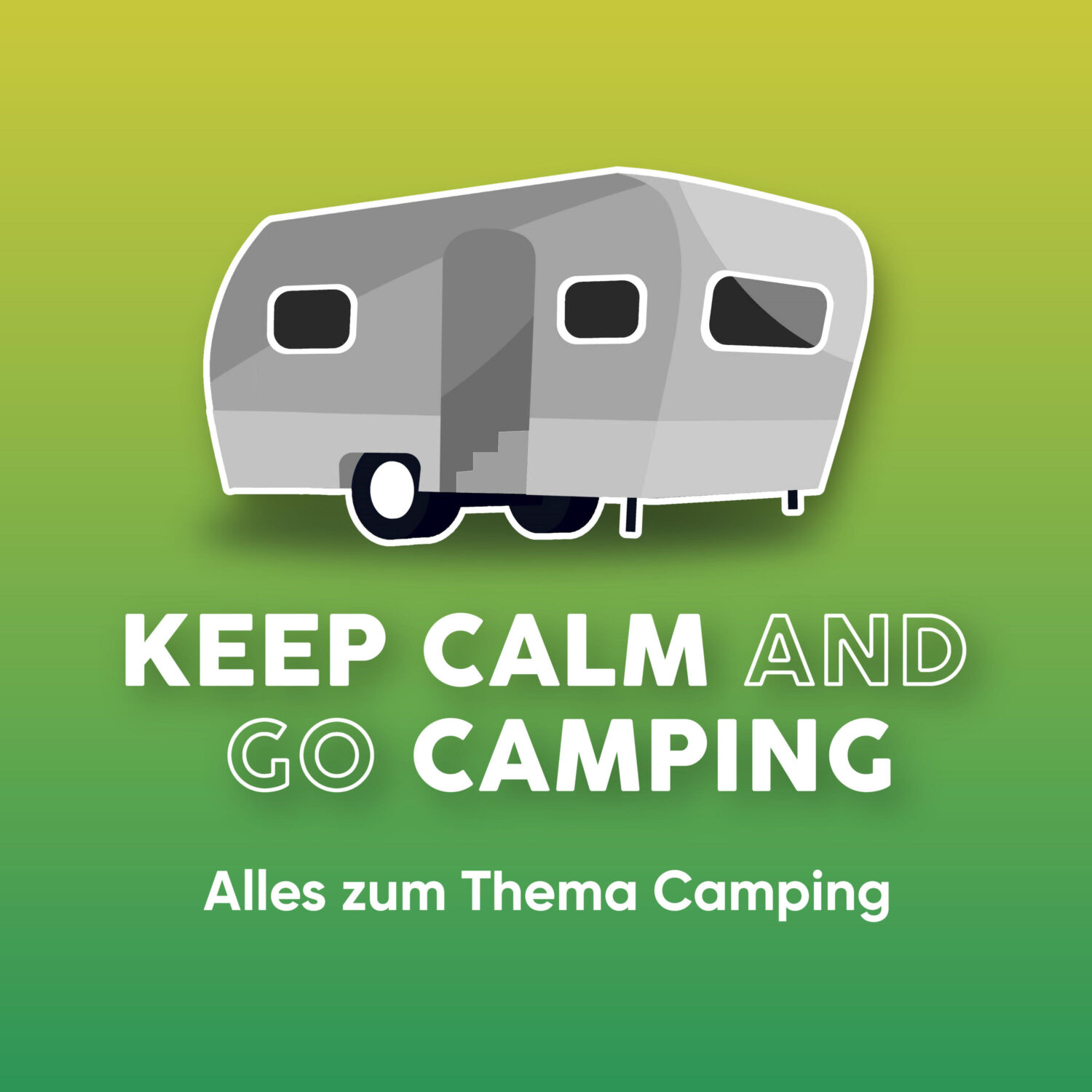Cover: KEEP CALM AND GO CAMPING – 
Der Camping-Podcast für alle Camper!